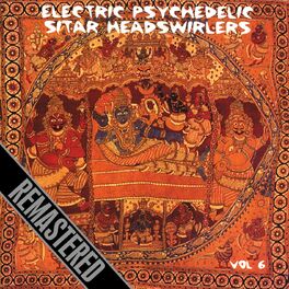 Album cover of Electric Psychedelic Sitar Headswirlers Volume 6 - Remastered