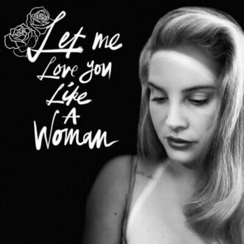 Lana Del Rey - Let Me Love You Like A Woman : écoutez avec les paroles |  Deezer