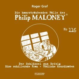 Album cover of Die haarsträubenden Fälle des Philip Maloney, No.116 (Der Schlüssel zum Erfolg, Eine schillernde Frau, Tödliche Koordinaten)