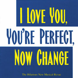 Album cover of I Love You, You're Perfect, Now Change (The Hilarious New Musical Revue)