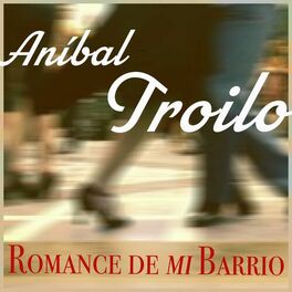 Album cover of Romance De Mi Barrio - Tangos Clásicos De Aníbal Troilo
