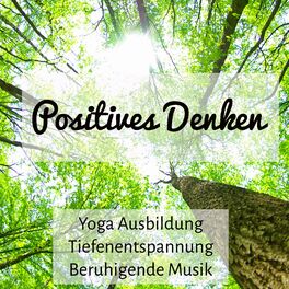 Album cover of Positives Denken - Yoga Ausbildung Tiefenentspannung Beruhigende Musik mit Reiki Spirituelle Instrumental Selbstheilung Geräusche