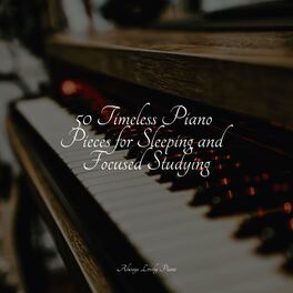 Album cover of 50 Timeless Piano Pieces for Sleeping and Focused Studying