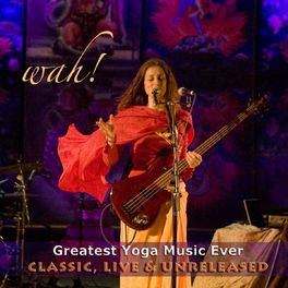 Album cover of Wah! Greatest Yoga Music Ever - Classic, Live & Unreleased