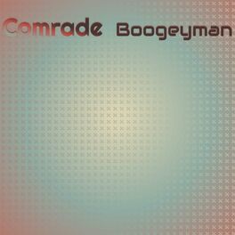 Album cover of Comrade Boogeyman