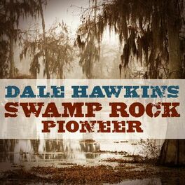 Album cover of Dale Hawkins - Swamp Rock Pioneer