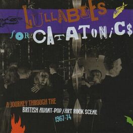 Album cover of Lullabies For Catatonics: A Journey Through The British Avant-Pop/Art Rock Scene 1967-74