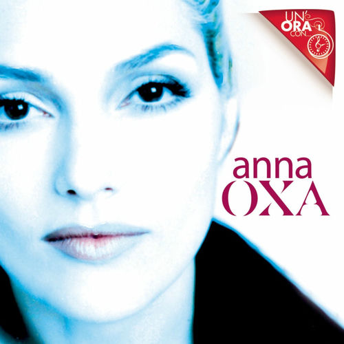 Ascolta Un'ora con... di Anna Oxa Canzoni e testi Deezer