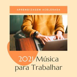 Album cover of 2021 Música para Trabalhar: Aprendizagem Acelerada