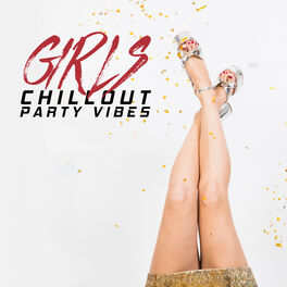 Album cover of Girls Chillout Party Vibes: Deep Electro Chillout Music Perfect for Club, Party Only for Girls, Dance & Have Fun, Party After Midn