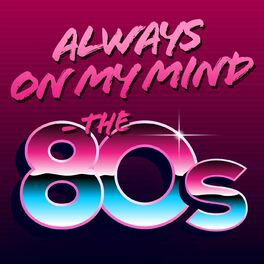 Album cover of Always On My Mind - The 80s