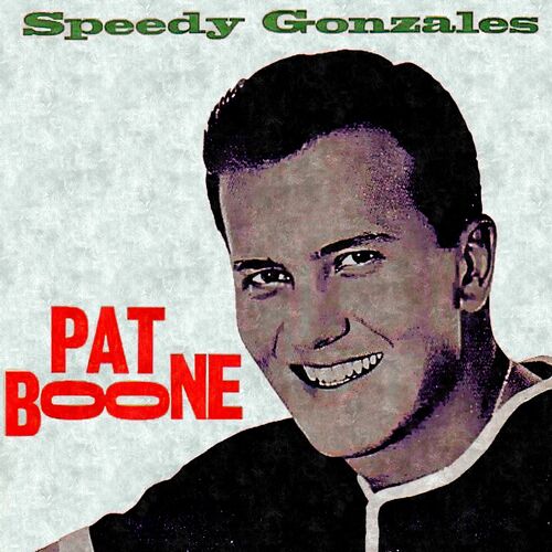 Pat Boone - Speedy Gonzales: שירים עם מילים Deezer.