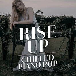 Album cover of Rise Up - Chilled Piano Pop