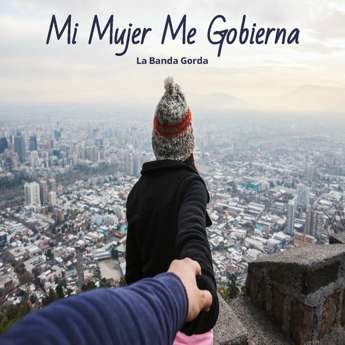 La Banda Gorda Mi Mujer Me Gobierna Lyrics And Songs Deezer