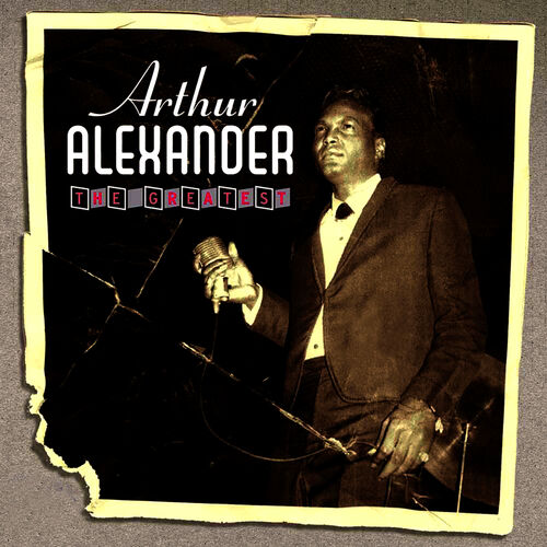 Arthur Alexander - The Greatest: lyrics and songs | Deezer