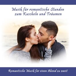 Album cover of Musik für romantische Stunden zum Kuscheln und Träumen (Romantische Musik für einen Abend zu zweit)