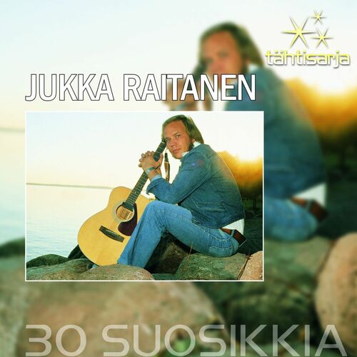 Jukka Raitanen - Tähtisarja - 30 Suosikkia: Sanat Ja Kappaleet | Deezer