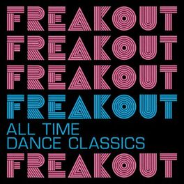 Album cover of Freak Out: All Time Dance Classics