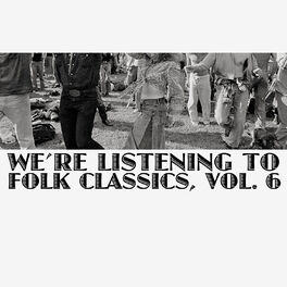 Album cover of We're Listening to Folk Classics, Vol. 6