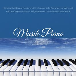 Album cover of Musik Piano - Klassische Klaviermusik und Instrumentale Entspannungsmusik mit Naturgeräuschen, Vogelstimmel und Meeresrauschen