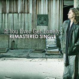 Album cover of If You Ever Get Lonely Remastered