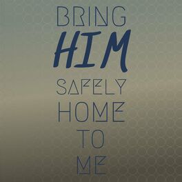 Album cover of Bring Him Safely Home To Me