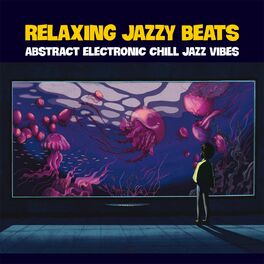 Album cover of Relaxing Jazzy Beats (Abstract Electronic Chill Jazz Vibes)