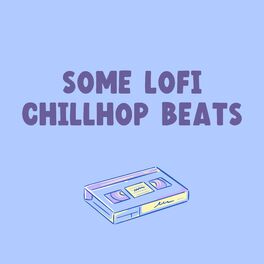 Album cover of Some Lofi Chillhop Beats