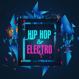 Various Artists - Hip Hop & Electro: lyrics and songs | Deezer