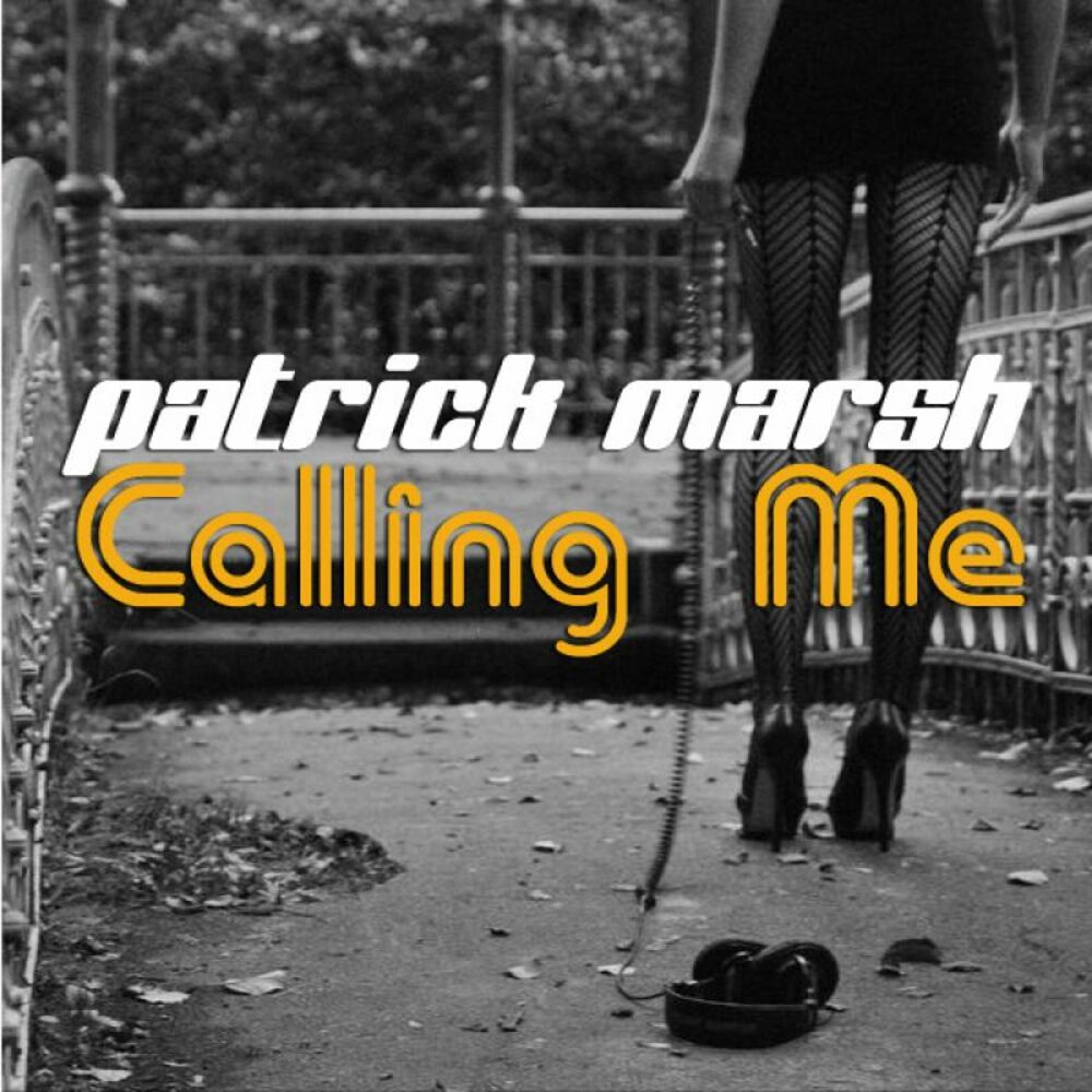 Calling песня слушать. Patrick Marsh. Песня calling me.