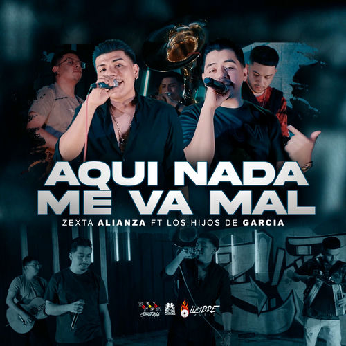 Zexta Alianza Aqui Nada Me Va Mal Feat Los Hijos De Garcia Lyrics And Songs Deezer