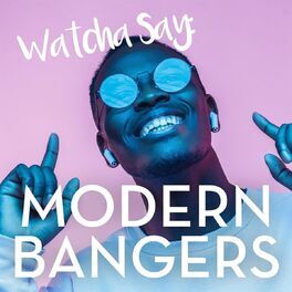 Album cover of Watcha Say: Modern Bangers