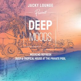 Album cover of Deep Moods: Weekend Refresh - Deep & Tropical House at the Private Pool (DJ Mix)