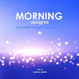 Album cover of Morning Delights (Beautiful Lounge Experience), Vol. 4