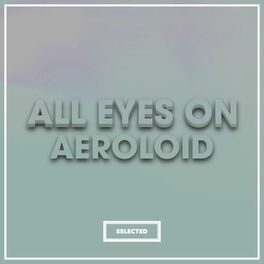 Album cover of All Eyes On Aeroloid