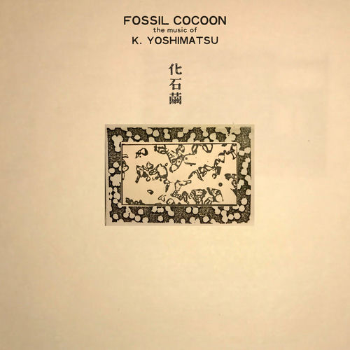 K. Yoshimatsu (new album) Fossil Cocoon The Music of K. Yoshimatsu lyrics and songs Deezer
