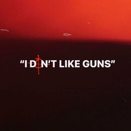 Album cover of I DON'T LIKE GUNS