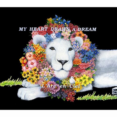 L'Arc-en-Ciel - MY HEART DRAWS A DREAM: lyrics and songs | Deezer