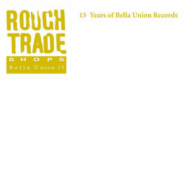 Album cover of Rough Trade Shops: 15 Years of Bella Union Records