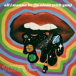 Theirs All I Wanna Be Is Alone With You Lyrics And Songs Deezer