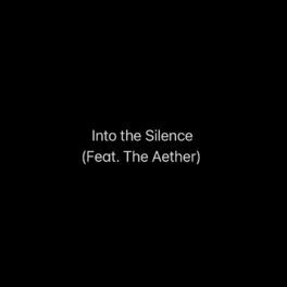 Album cover of Into the Silence (feat. The Aether)