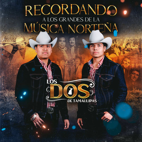 LOS DOS DE TAMAULIPAS Recordando a los Grandes de la Música Norteña