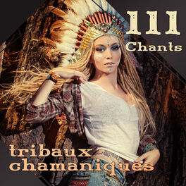 Album picture of 111 Chants tribaux chamaniques: Tambours et chansons pour la danse rituelle, Méditation indienne, Guérison spirituelle, Rêves cham