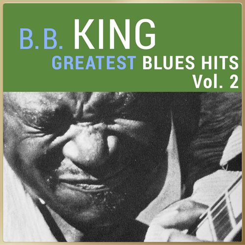 B.B. King - B. B. King - Greatest Blues Hits, Vol. 2: Lyrics And Songs ...