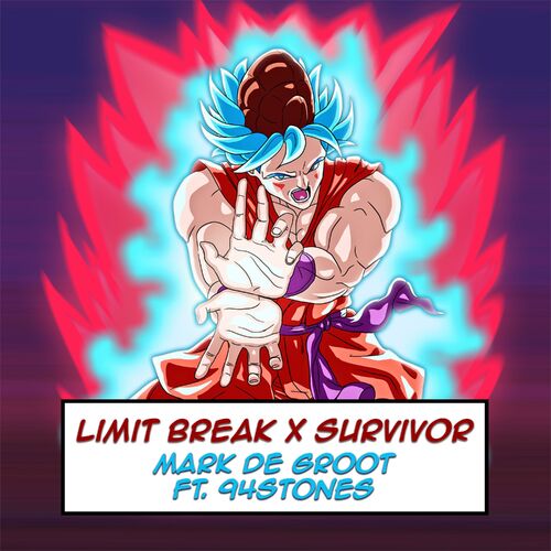 Mark De Groot Limit Break X Survivor Feat 94stones From Dragon Ball Super Listen With Lyrics Deezer