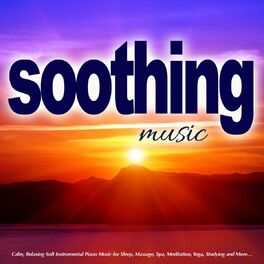 Soothing Music Guru - Soothing Music: Calm Relaxing Soft Instrumental Piano  for Sleep Massage Spa Meditation Yoga Studying and Background Music: lyrics  and songs | Deezer
