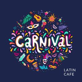 Album cover of Carnival Latin Cafe: Warm Festive Mix of Bossa and Samba Music