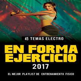Album cover of En Forma Y Ejercicio 2017 (45 Temas Electro Playlist De Entrenamiento Fisico)