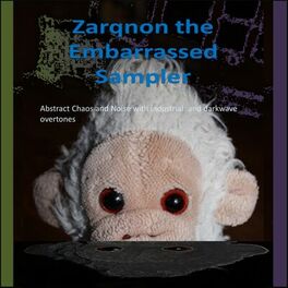 Album cover of Zarqnon the Embarrassed (A collection of Abstract Chaos and Noise with Industrial and Darkwave overtones)