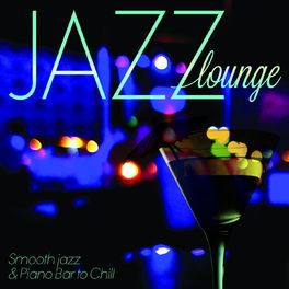 Album picture of Jazz Lounge: Smooth Jazz & Piano Bar to Chill (Remastered)
